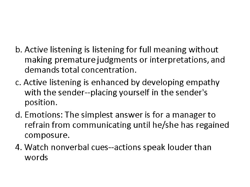 b. Active listening is listening for full meaning without making premature judgments or interpretations,